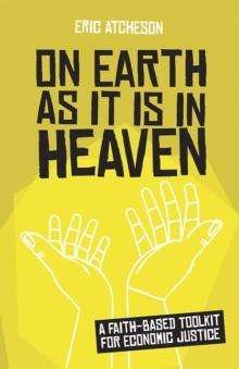 On Earth as It Is in Heaven : A Faith-Based Toolkit for Economic Justice