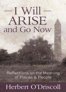 I Will Arise and Go Now : Reflections on the Meaning of Places and People