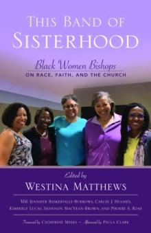 This Band of Sisterhood : Black Women Bishops on Race, Faith, and the Church