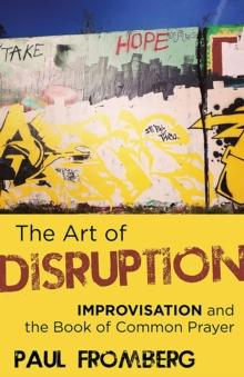 The Art of Disruption : Improvisation and the Book of Common Prayer