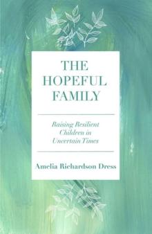 The Hopeful Family : Raising Resilient Children in Uncertain Times