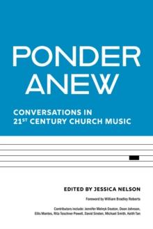 Ponder Anew : Conversations in 21st Century Church Music