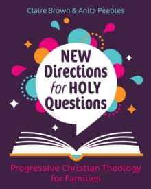 New Directions for Holy Questions : Progressive Christian Theology for Families