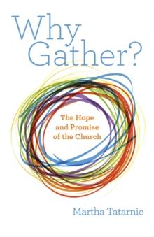 Why Gather? : The Hope and Promise of the Church