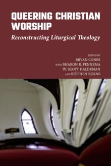 Queering Christian Worship : Reconstructing Liturgical Theology