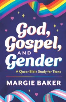 God, Gospel, and Gender : A Queer Bible Study for Teens