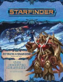 Starfinder Adventure Path: The Forever Reliquary (Attack of the Swarm! 4 of 6)