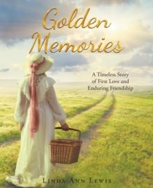 Golden Memories : A Timeless Story of First Love and Enduring Friendship