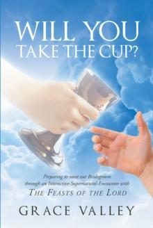 Will You Take The Cup? : The Feasts of the Lord