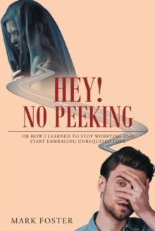 Hey! No Peeking : Or how I learned to stop worrying and start embracing unrequited love