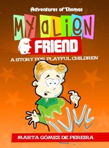 My Alien Friend : A Short Story for Playful Children