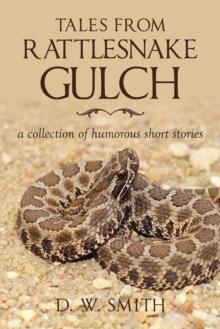 Tales from Rattlesnake Gulch : A Collection of Humorous Short Stories