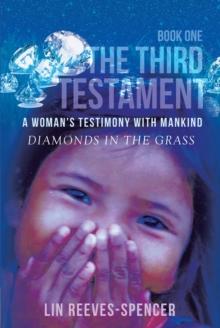 The Third Testament - A Woman's Testimony with Mankind : Diamonds in the Grass - Book One