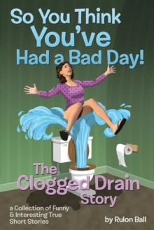 So you think you've had a bad day : The Clogged Drain Story