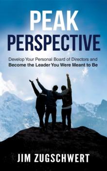 Peak Perspective : Develop Your Personal Board of Directors and Become the Leader You Were Meant to Be