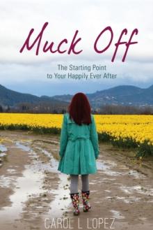 Muck Off : The Starting Point to Your Happily Ever After