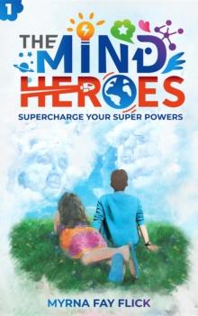 The Mind Heroes : Supercharge Your Super Powers