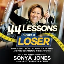 44 Lessons from a Loser : Navigating Life through Laughter, Prayer and the Occasional Throat Punch