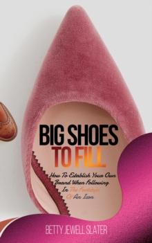 Big Shoes To Fill : How To Establish Your Own Brand When Following In The Footsteps of An Icon