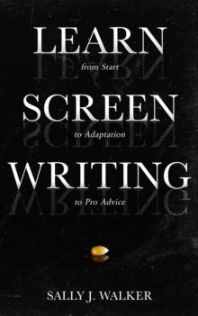 LEARN SCREENWRITING : From Start to Adaptation to Pro Advice