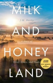 Milk and Honey Land : A Story of Grief, Grace, and Goats