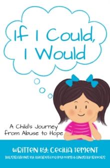 If I Could, I Would : A Child's Journey from Abuse to Hope