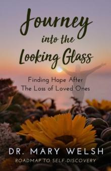 Journey into the Looking Glass : Finding Hope after the Loss of Loved Ones