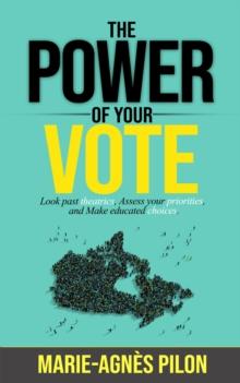 The Power of Your Vote : Look past theatrics, Assess your priorities, and Make educated choices