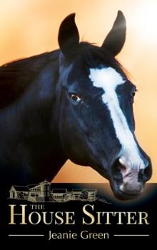 The House Sitter : All Julie wanted was to be left alone with her broken heart, her horses, and a bottle of gin ...