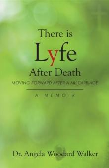 There is Lyfe After Death: Moving Forward After a Miscarriage : A Memoir