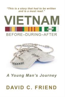 Vietnam: Before-During-After : A Young Man's Journey