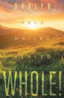 Whole! : Held, Hailed, Healed