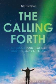 The Calling Forth of Kings and Priests and the Sons of God