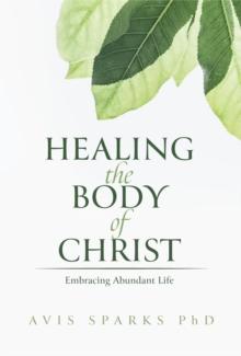 Healing the Body of Christ : Embracing Abundant Life