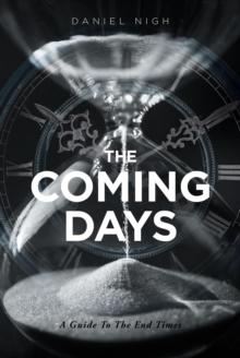 The Coming Days : A Guide To The End Times