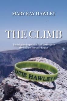 The Climb : Truth lights the path for faith and hope in the midst of fear and despair