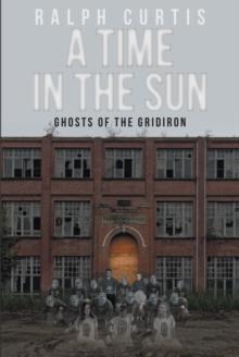 A Time in the Sun : Ghosts of the Gridiron