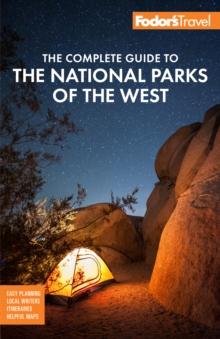 Fodor's The Complete Guide to the National Parks of the West : with Banff, Jasper & Waterton Lakes