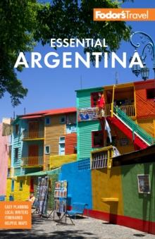 Fodor's Essential Argentina : with the Wine Country, Uruguay & Chilean Patagonia