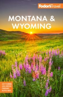 Fodor's Montana & Wyoming : with Yellowstone, Grand Teton, and Glacier National Parks