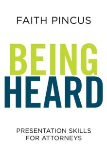 Being Heard: Presentation Skills for Attorneys : Presentation Skills for Attorneys