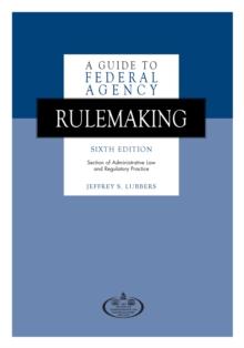 A Guide to Federal Agency Rulemaking, Sixth Edition