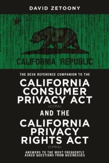 The Desk Reference Companion to the California Consumer Privacy Act (CCPA) and the California Privacy Rights Act (CPRA)