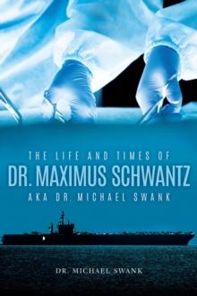 The Life and Times of Dr. MaximusSchwantzAka Dr. Michael Swank