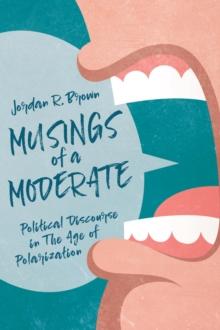 Musings of A Moderate : Political Discourse in The Age of Polarization