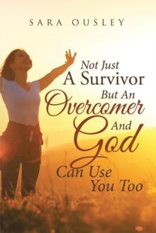 Not Just A Survivor But An Overcomer And God Can Use You Too