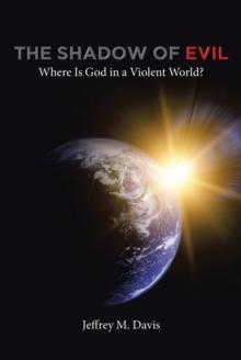 The Shadow of Evil : Where is God in a Violent World?