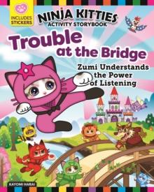 Ninja Kitties Trouble at the Bridge Activity Storybook : Zumi Understands the Power of Listening