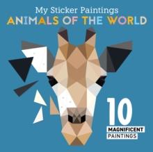 My Sticker Paintings: Animals of the World : 10 Magnificent Paintings