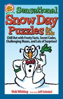 Sensational Snow Day Puzzles for Kids : Chill Out with Frosty Facts, Secret Codes, Challenging Mazes, and Lots of Surprises!